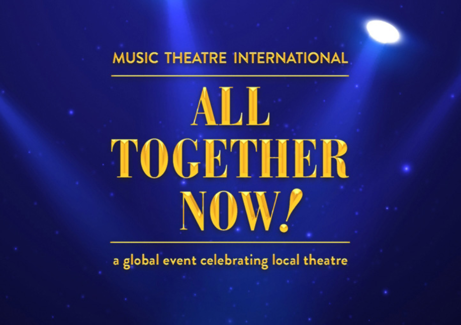 Music Theatre International All Together Now! A global event celebrating local theatre